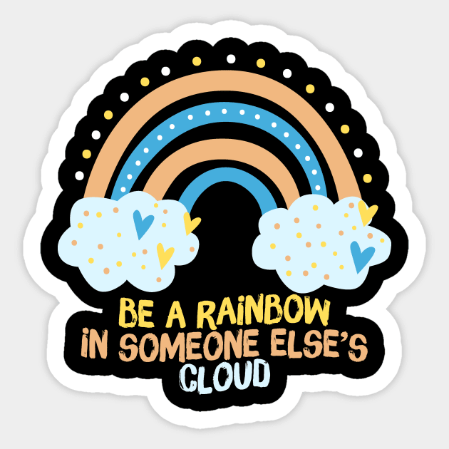 Be A Rainbow in Someone Else's Cloud Sticker by The WYLD Tribe